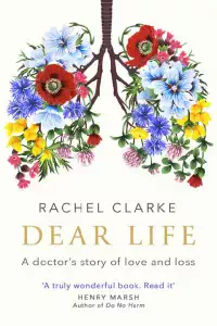 Dear Life - A Doctor’s Story of Love and Loss - Rachel Clarke